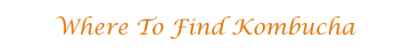 Where To Find Kombucha